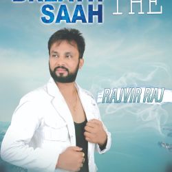 Song Breath The Saah   Singer- Rajvir Raj   Music- V Music  Lyrics- Sukhdev Kot  &  Jatin Uppal   Poster Designer- Gourav Arts  Label- Jass Records